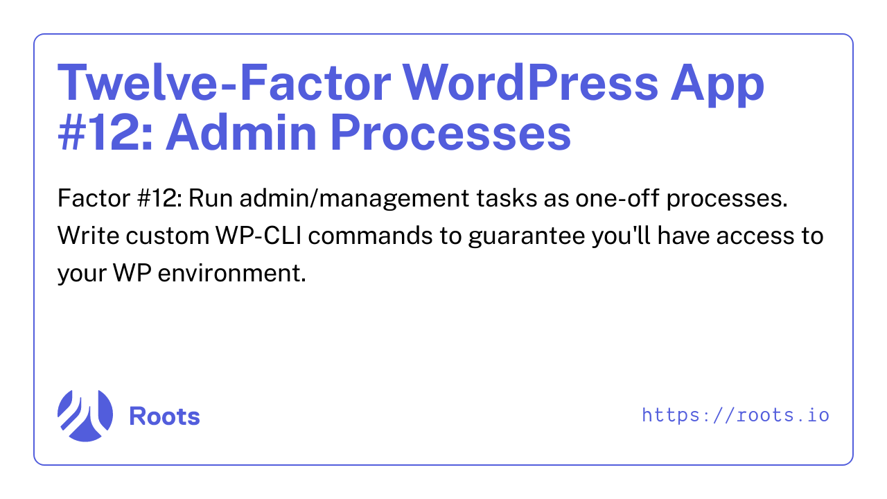 Twelve-Factor WordPress App #12: Admin Processes | Roots